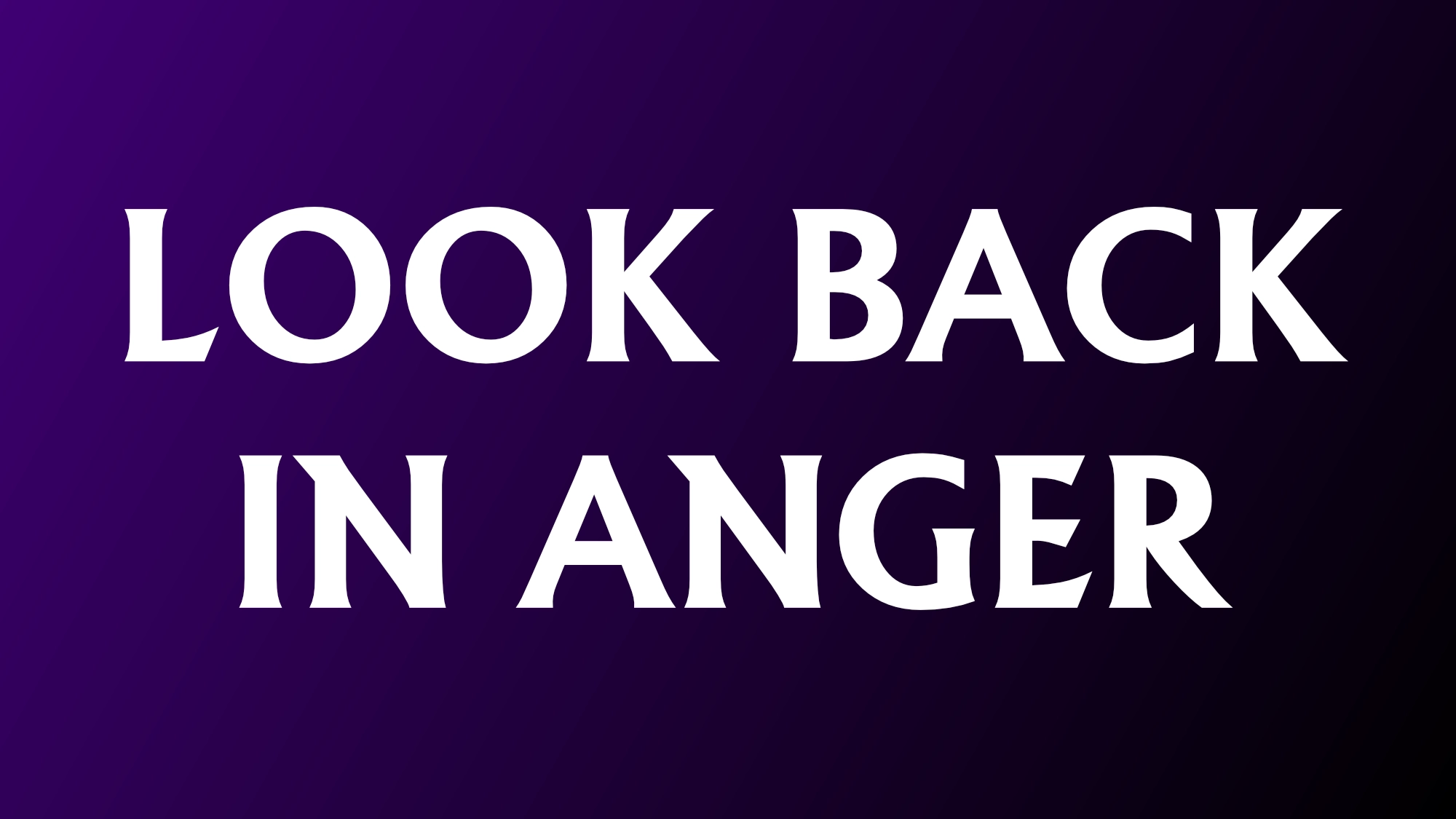 The words: Look Back in Anger